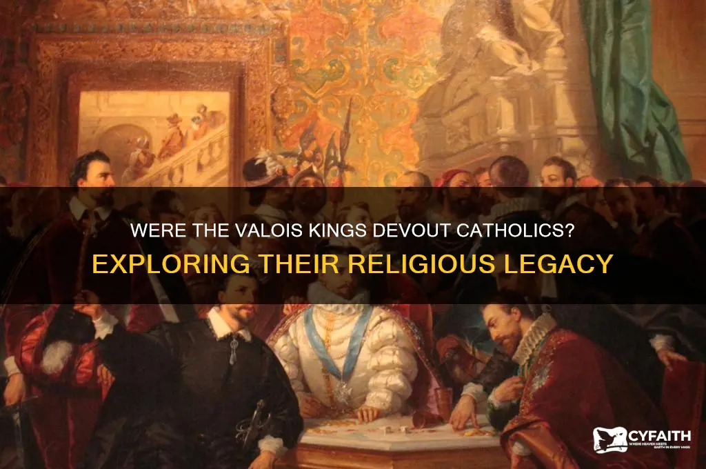 were valois kings catholic