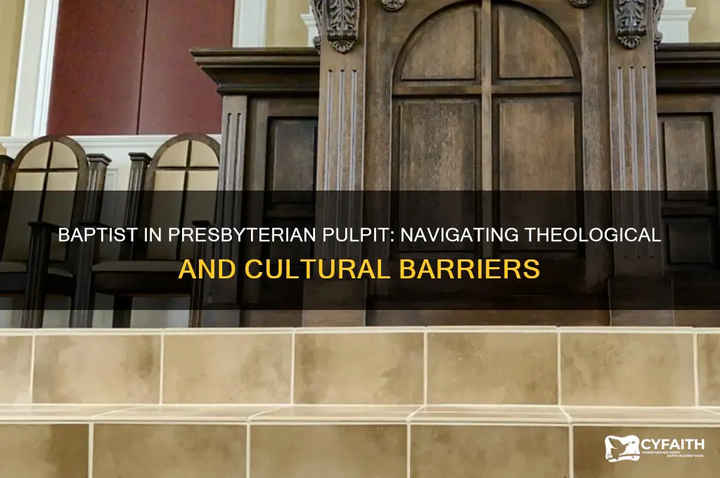 what barriers would there if baptist preached at presbyterian church