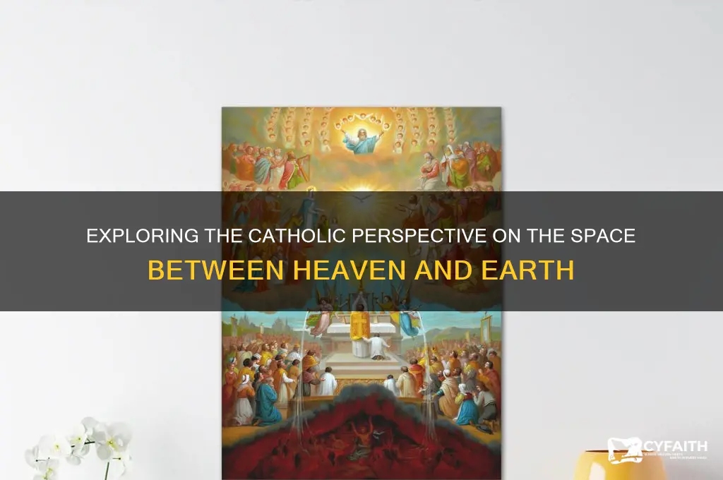 what between heaven and earth catholic