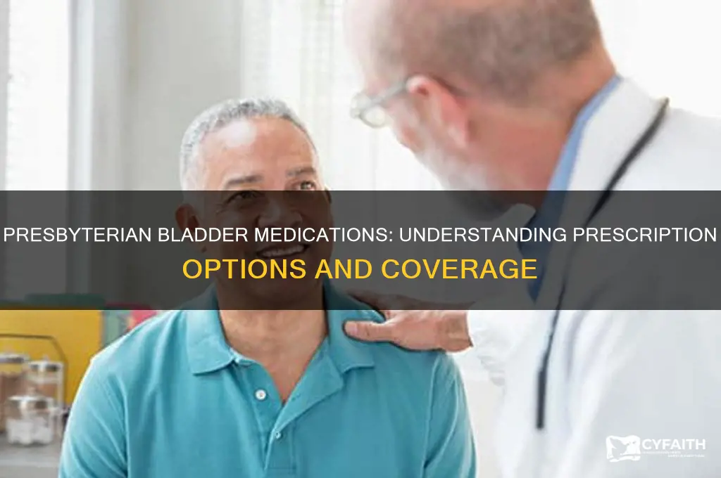 what bladder precriptions does presbyterian