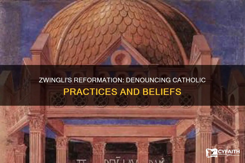 what catholic beliefs and practices did zwingli denounce
