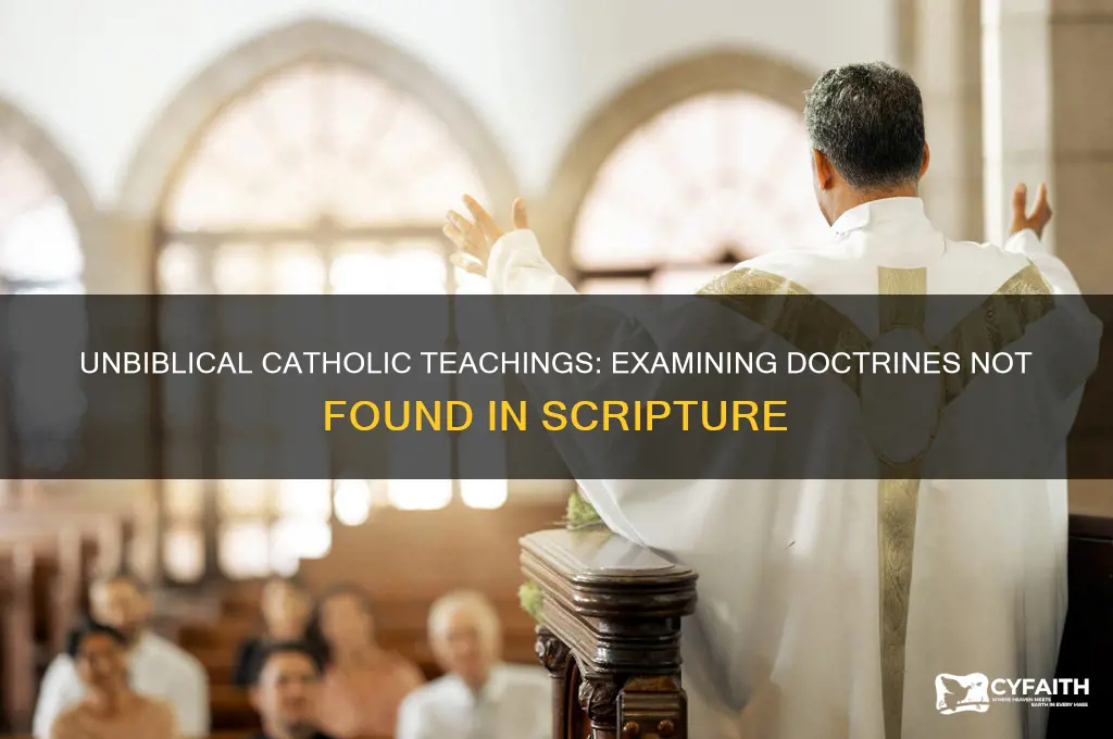 what catholic beliefs are unbiblical