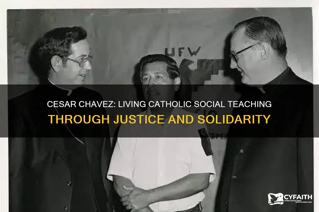 what catholic social teaching did cesar chavez live out
