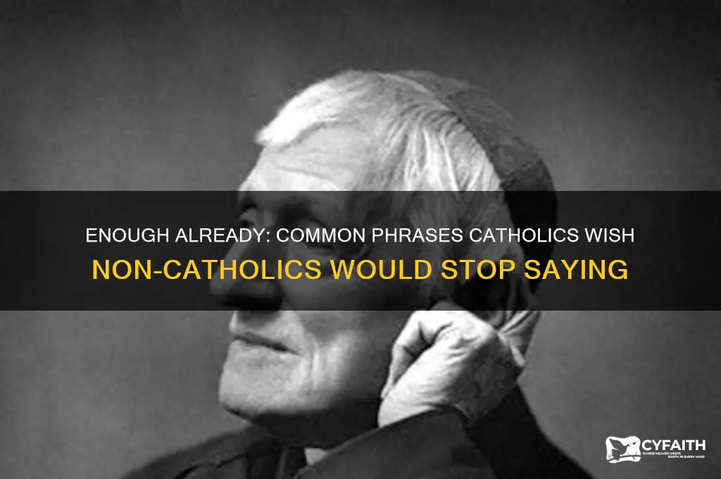 what catholics are tired of hearing