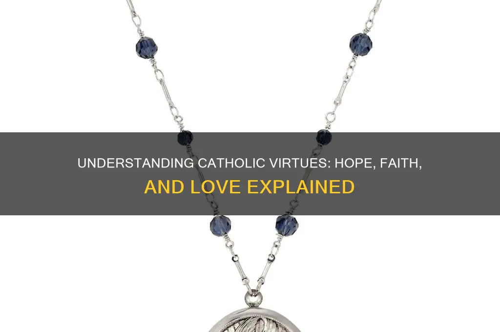 what catholics call hope faith and love