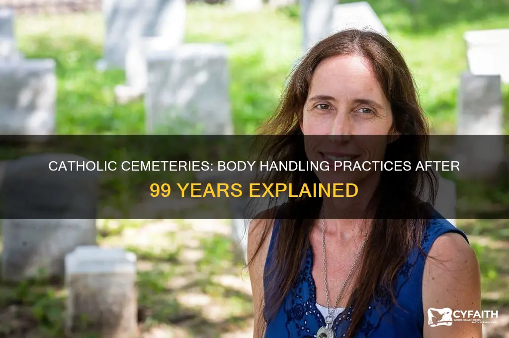 what do catholic cemeteries do with bodies after 99 years