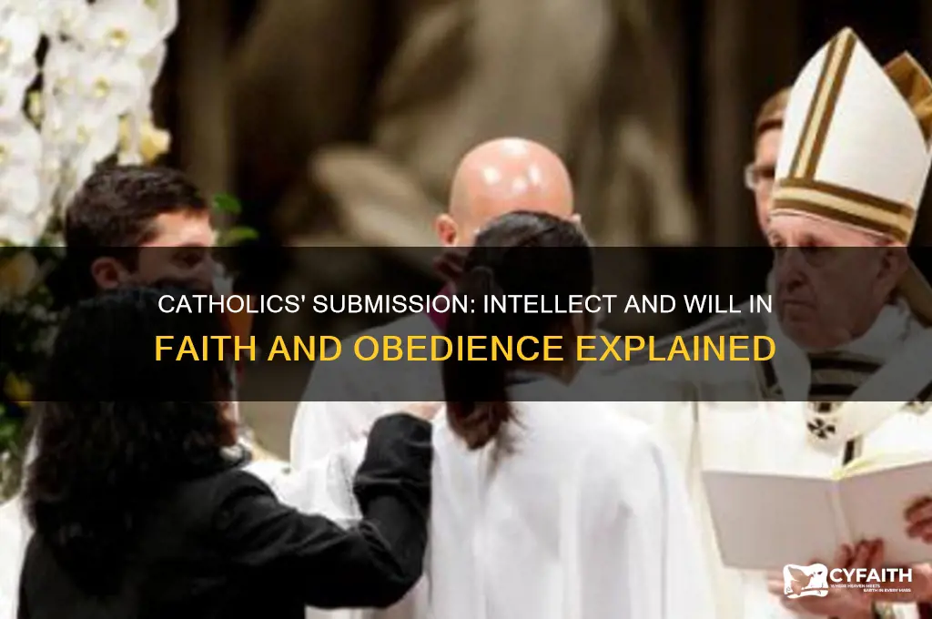 what do catholics need to submit intellect and will to