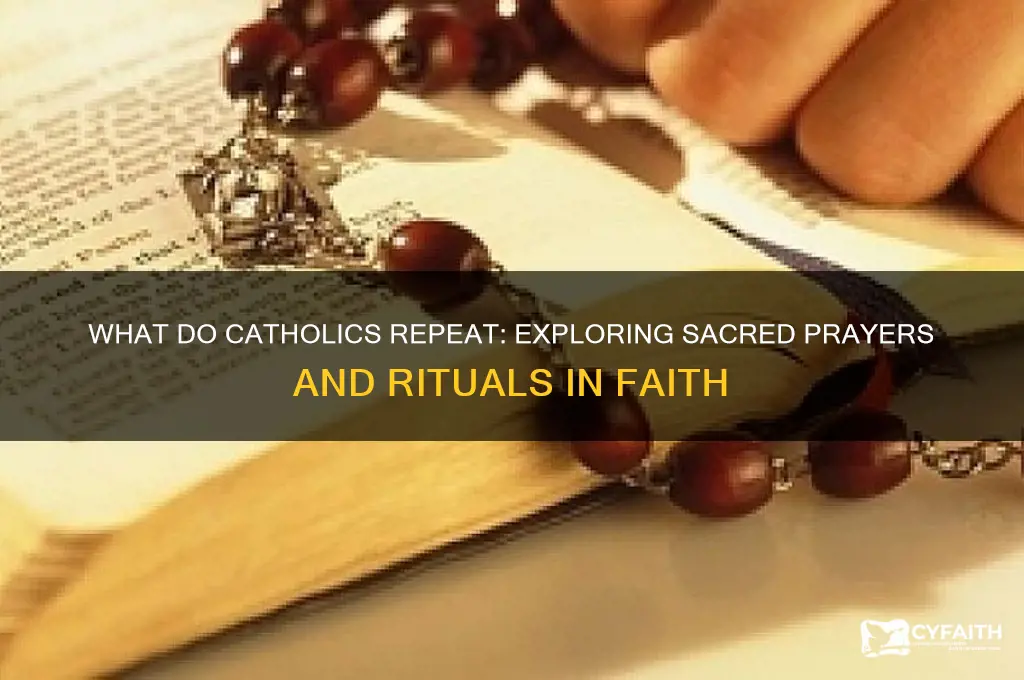 what do catholics repeat