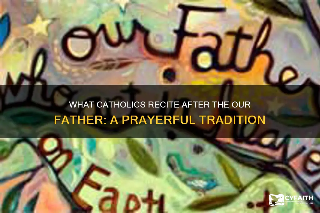 what do catholics say after the our father