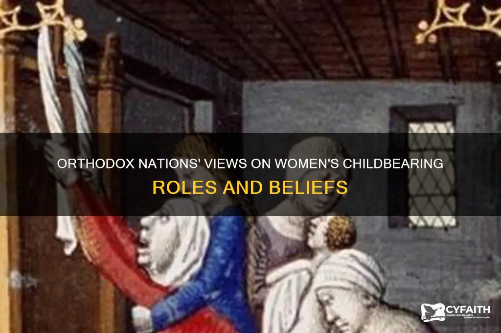 what do orthodox countries believe about women bearing children