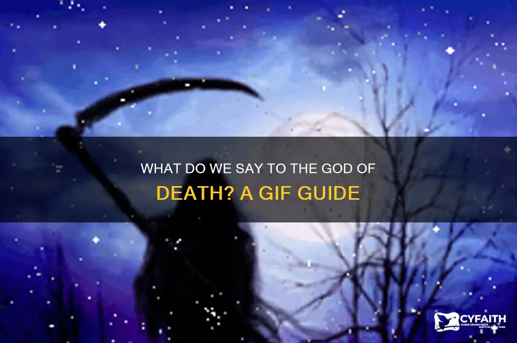 what do we say to the god of death gif