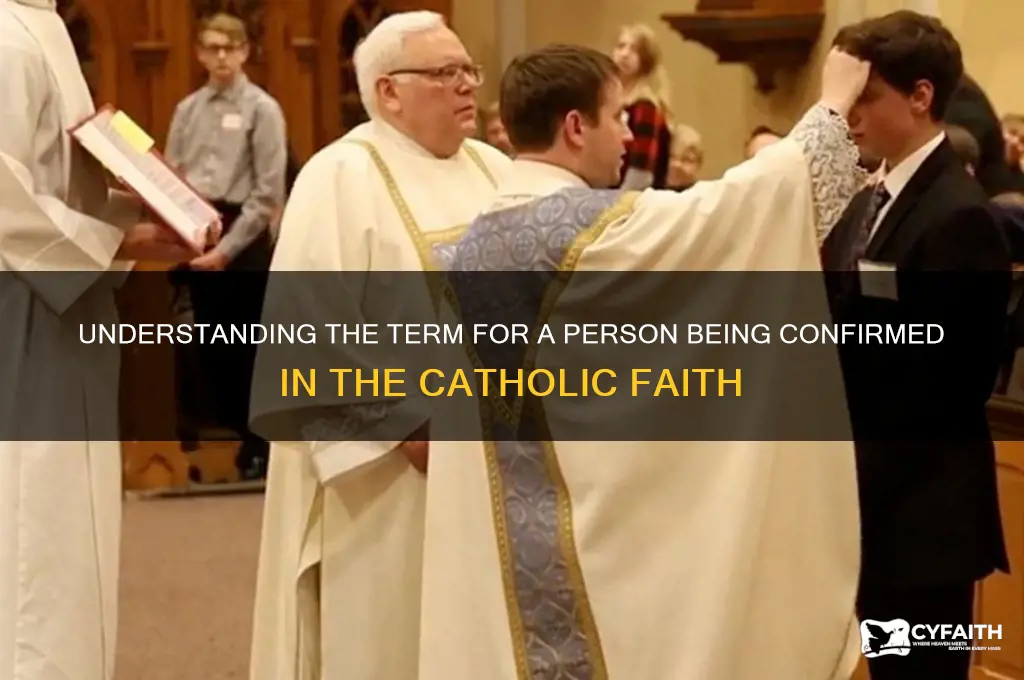 what do you call a person being confirmed catholic