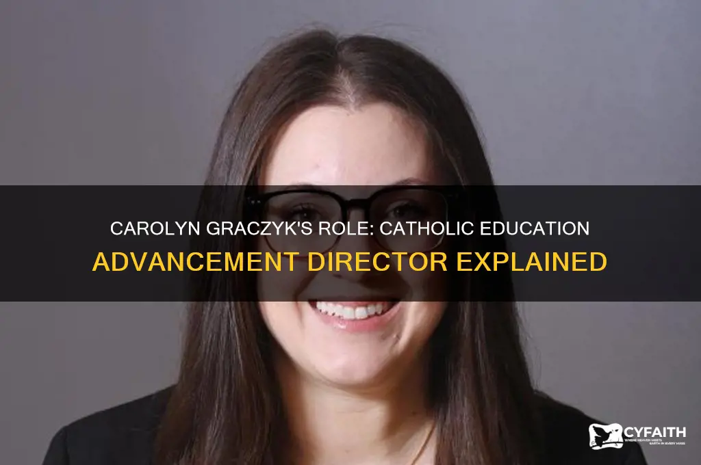what does a catholic education advancement director do carolyn graczyk
