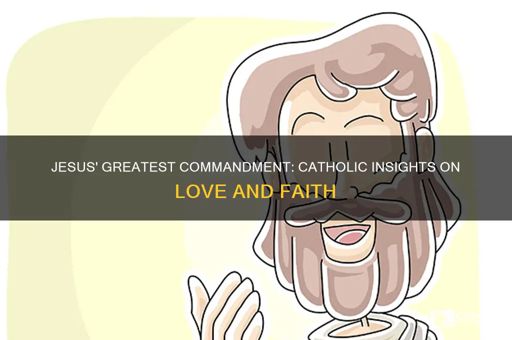 what does jesus say is the greatest commandememt catholic