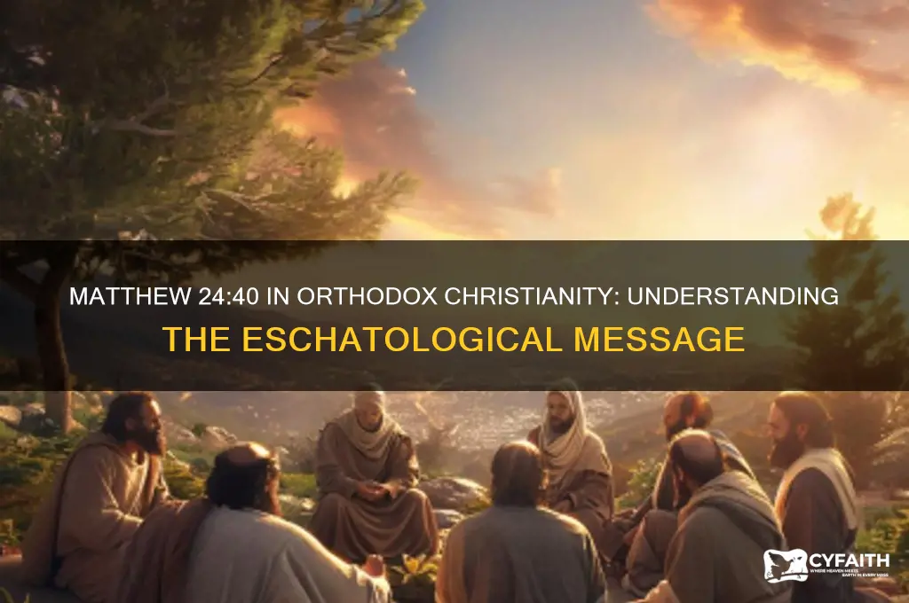 what does matthew 24 40 mean in orthodox