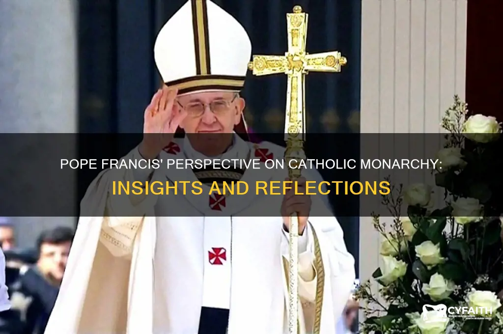 what does pope francis think about the catholic monarch