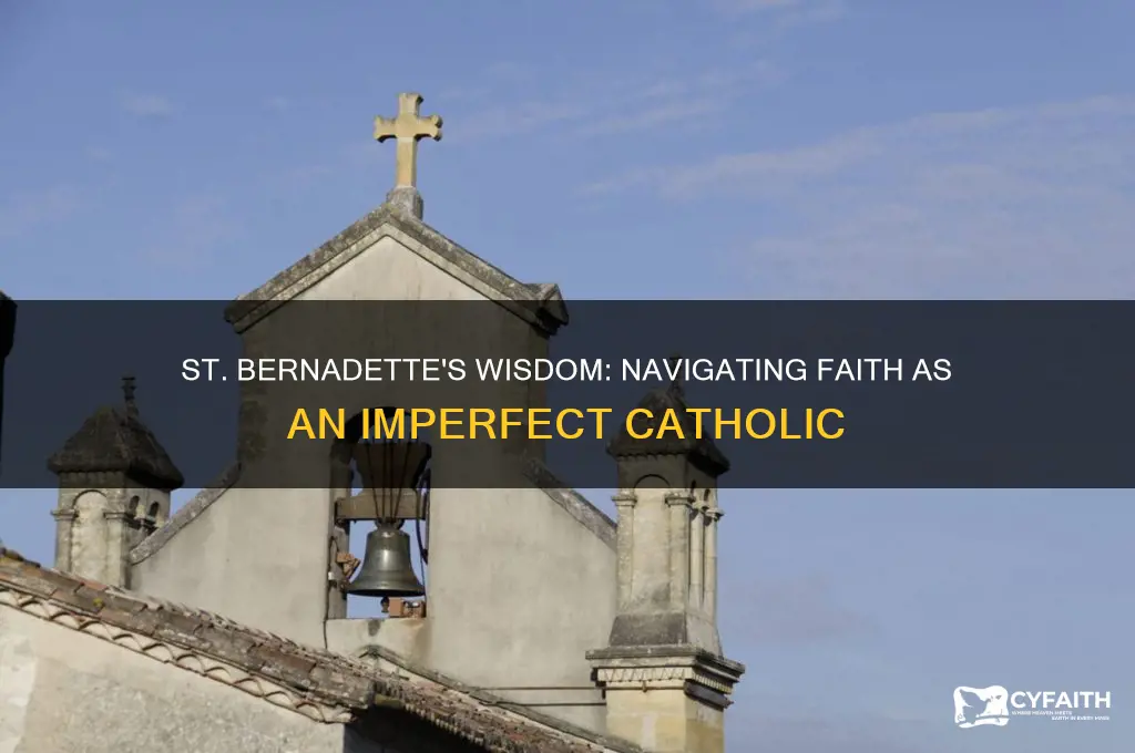 what does st bernadette say about being a bad catholic