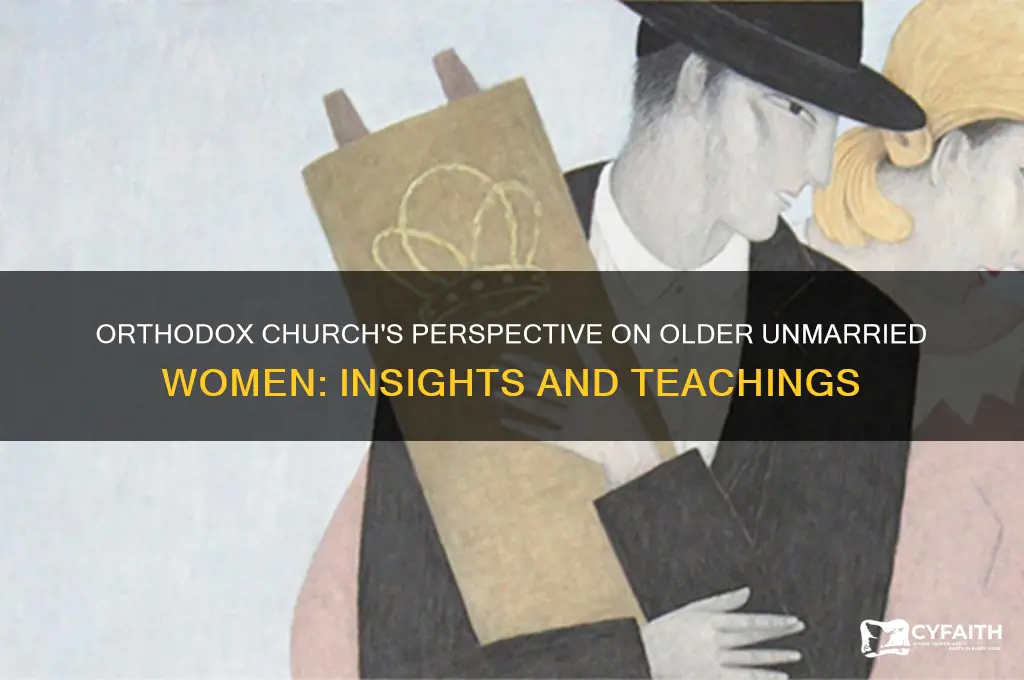 what does the orthodox church say about older unmarried woman
