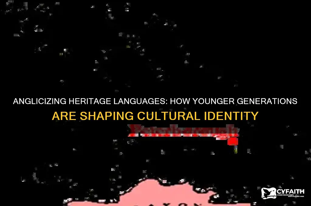 what generation is anglicizing heritage languages
