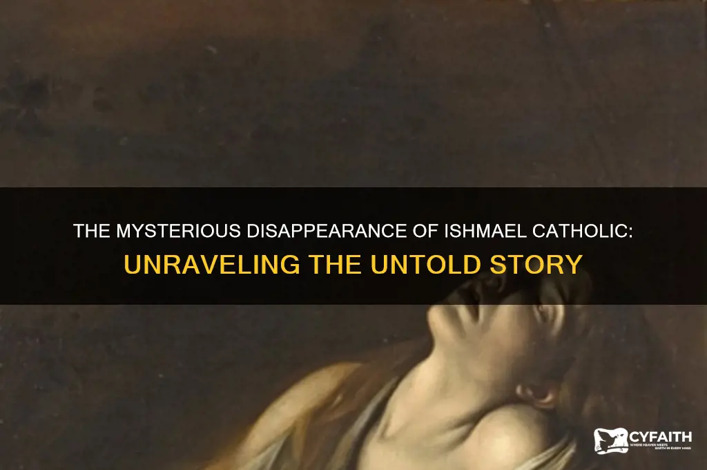 what happened to ishmael catholic