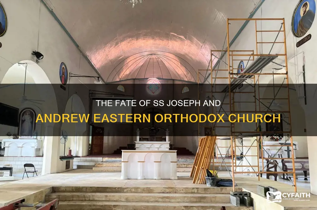 what happened to ss joseph and andrew eastern orthodox church