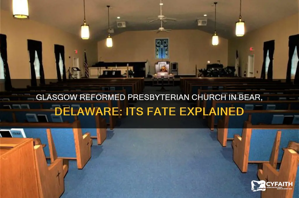 what happened to the glasgow reformed presbyterian church bear delaware