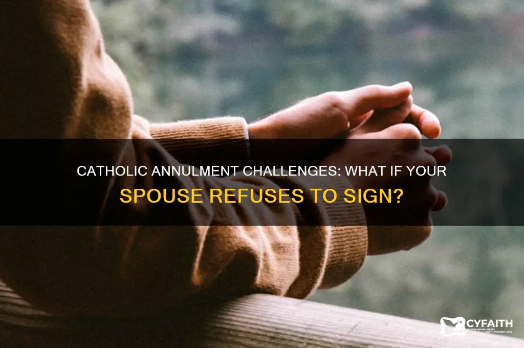 what happens if spouse will not sign catholic annulment