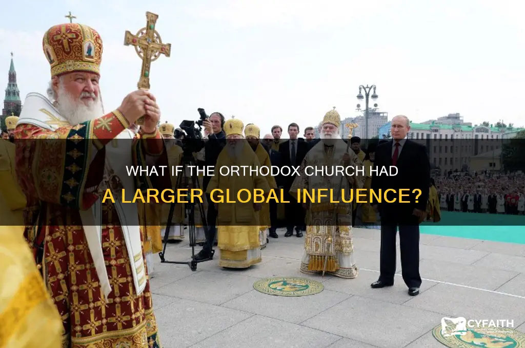 what if the orthodox church was larger