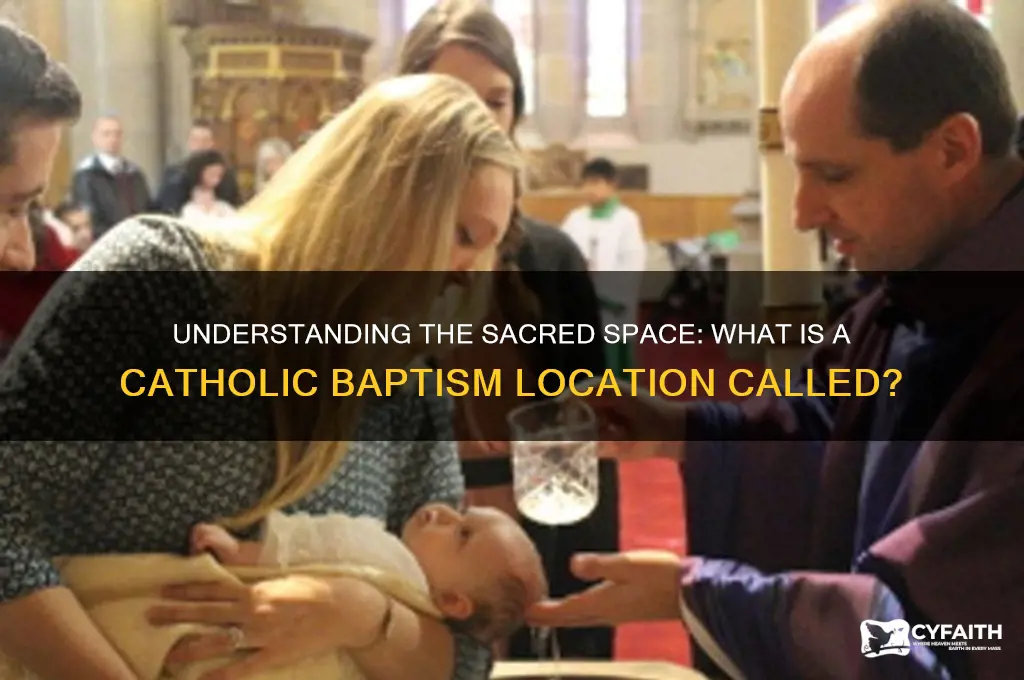 what is a catholic baptism location called