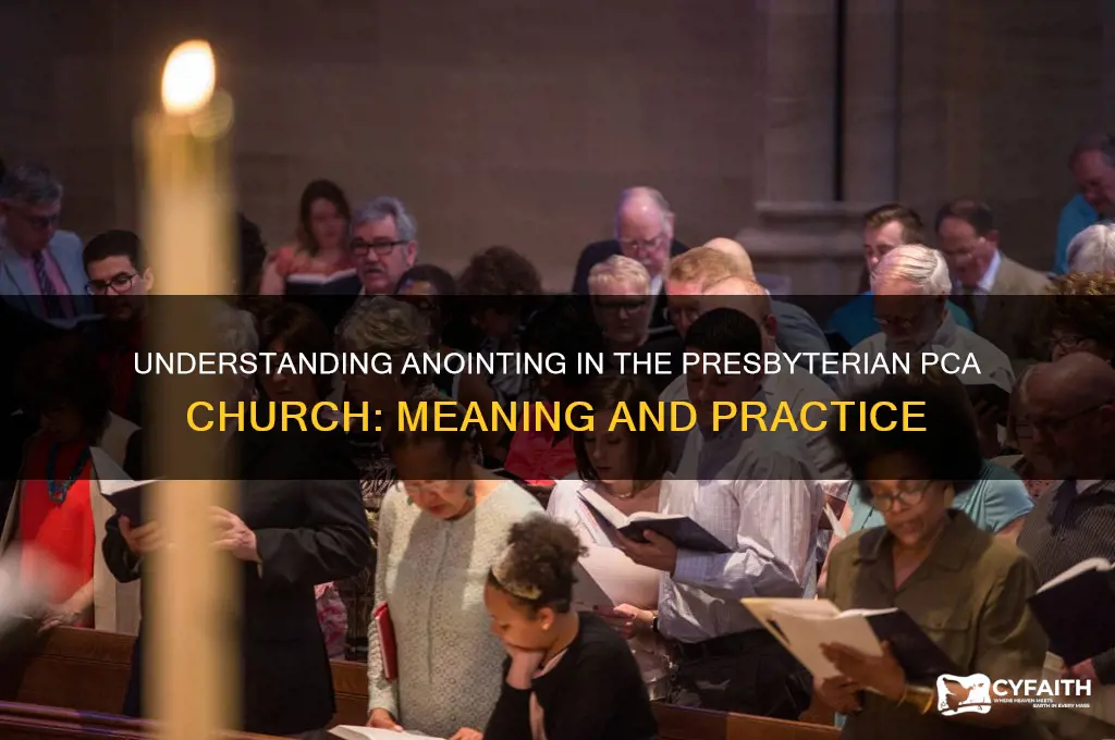 what is an anointing in the presbyterian pca church