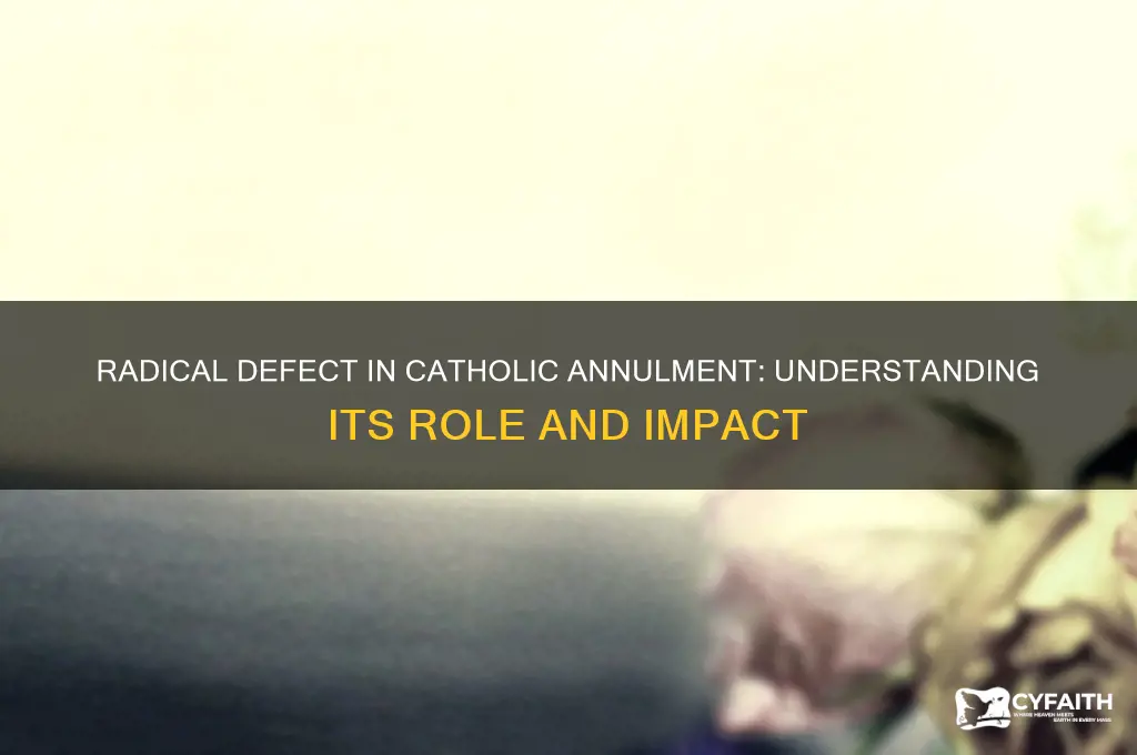 what is considered a radical defect catholic annulment