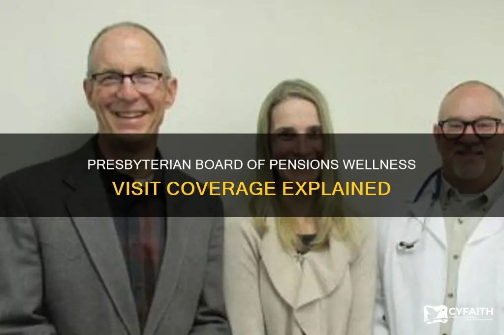 what is covered for wellness visit presbyterian board of pensions