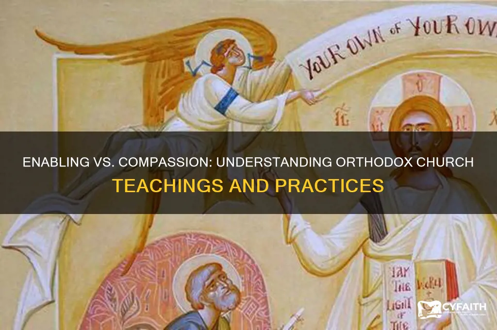 what is difference between enabling and compassion in orthodox church