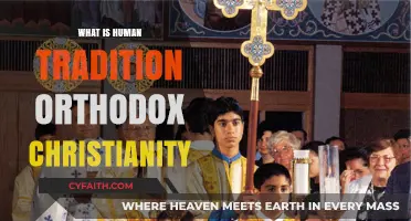 Understanding Human Tradition in Orthodox Christianity: Faith, Practices, and Heritage