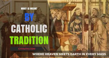 Understanding Catholic Tradition: A Comprehensive Guide to Its Meaning and Significance