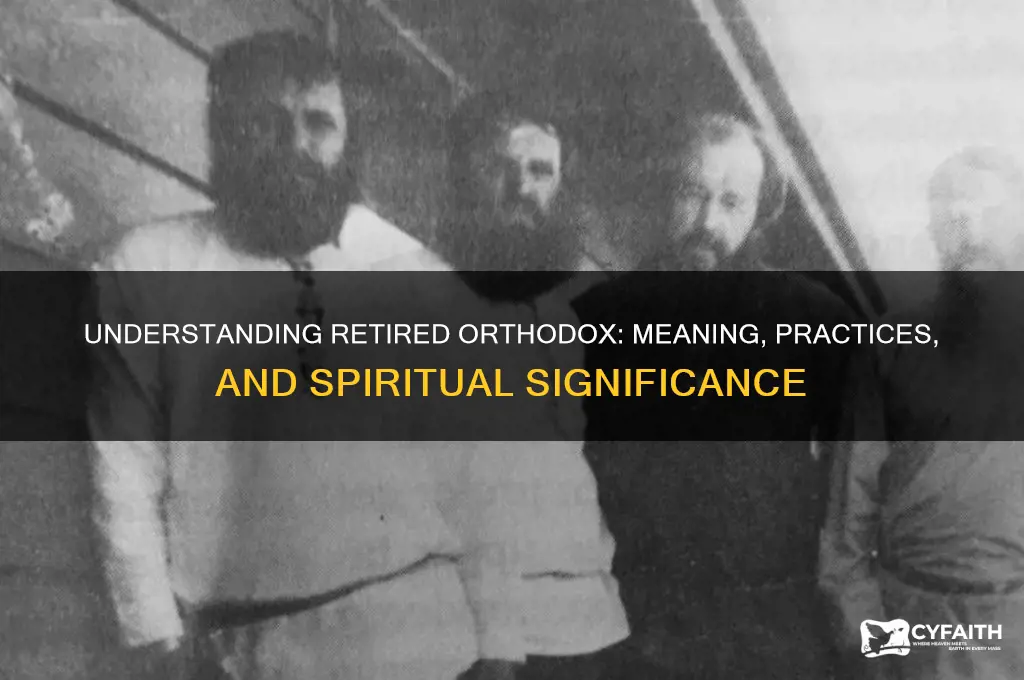 what is retired orthodox mean