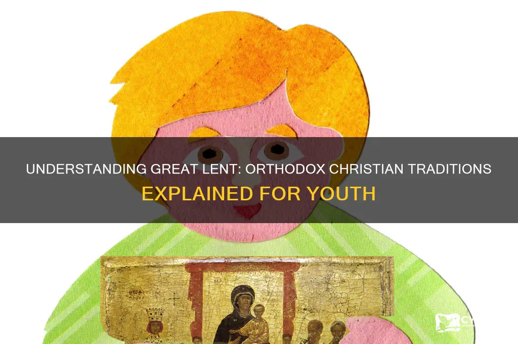 what is the great lent orthodox ehplanation to youth
