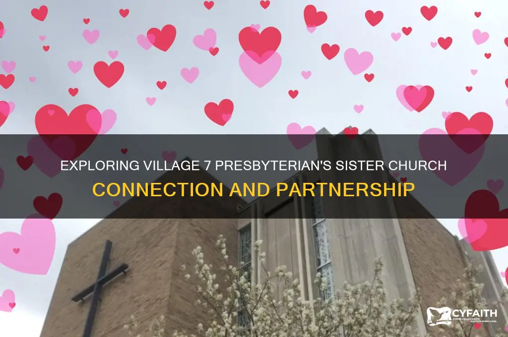 what is the sister church of village 7 presbyterian