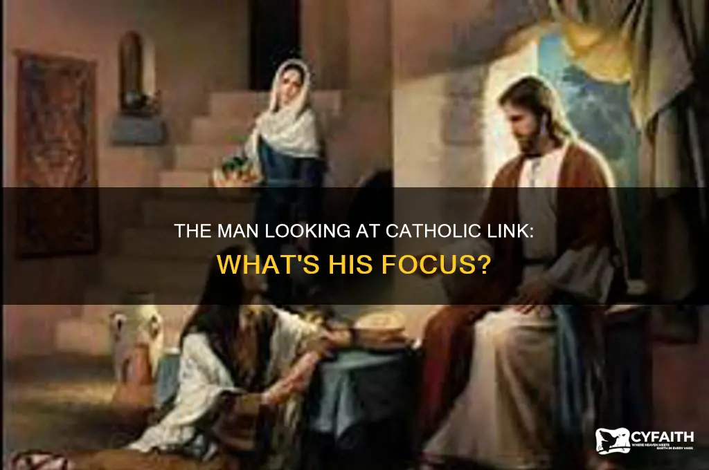 what is this man looking at catholic link