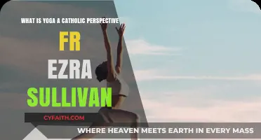 Yoga and Catholicism: Fr. Ezra Sullivan's Insightful Perspective