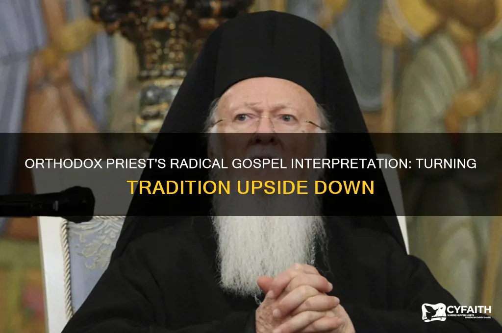 what it means orthodox priest turns gospel upside down