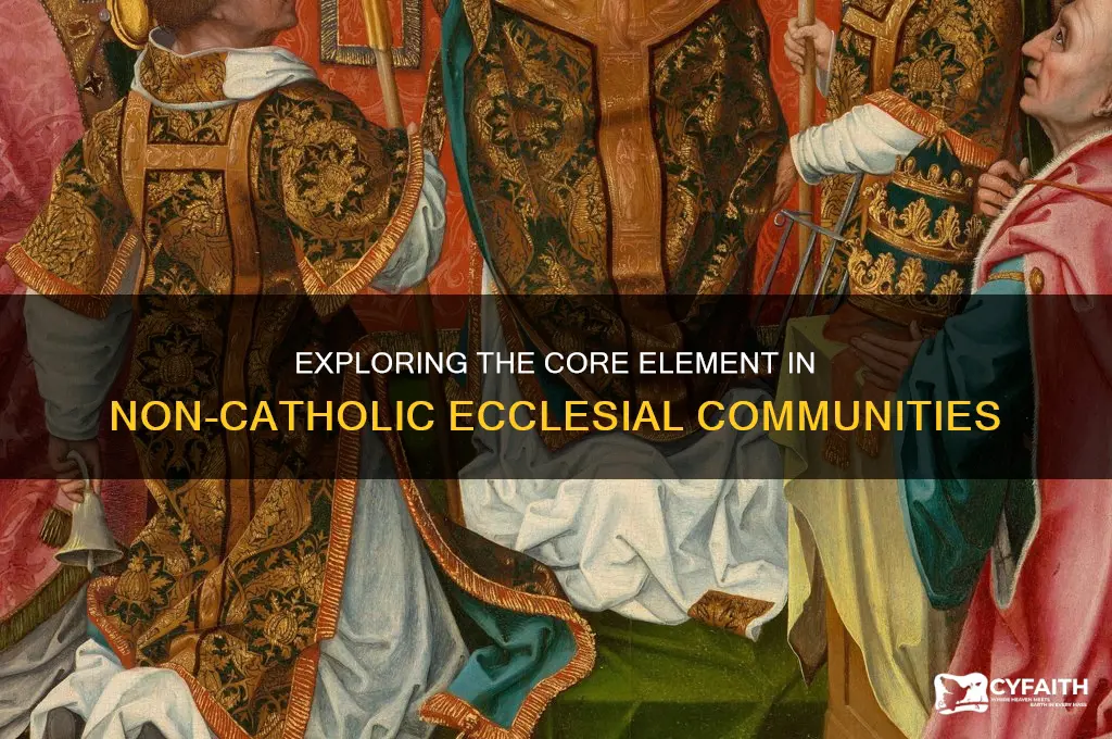 what key element is foundf in non catholic eclesial communities