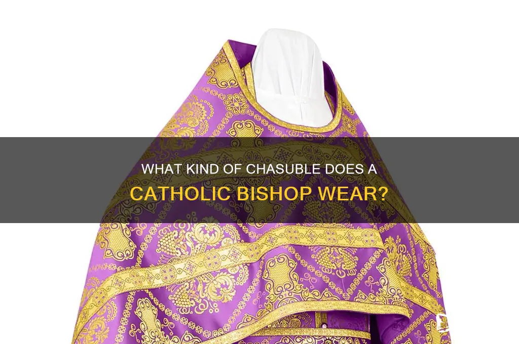 what kind of chasuble does a catholic bishop wear