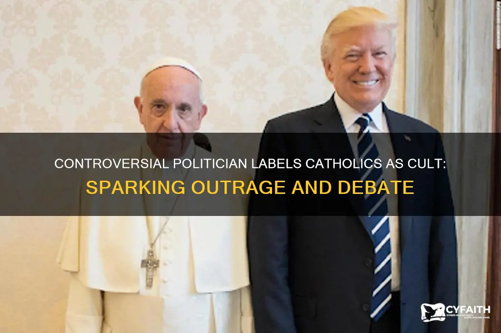 what politian commentrd thst catholics are a cult