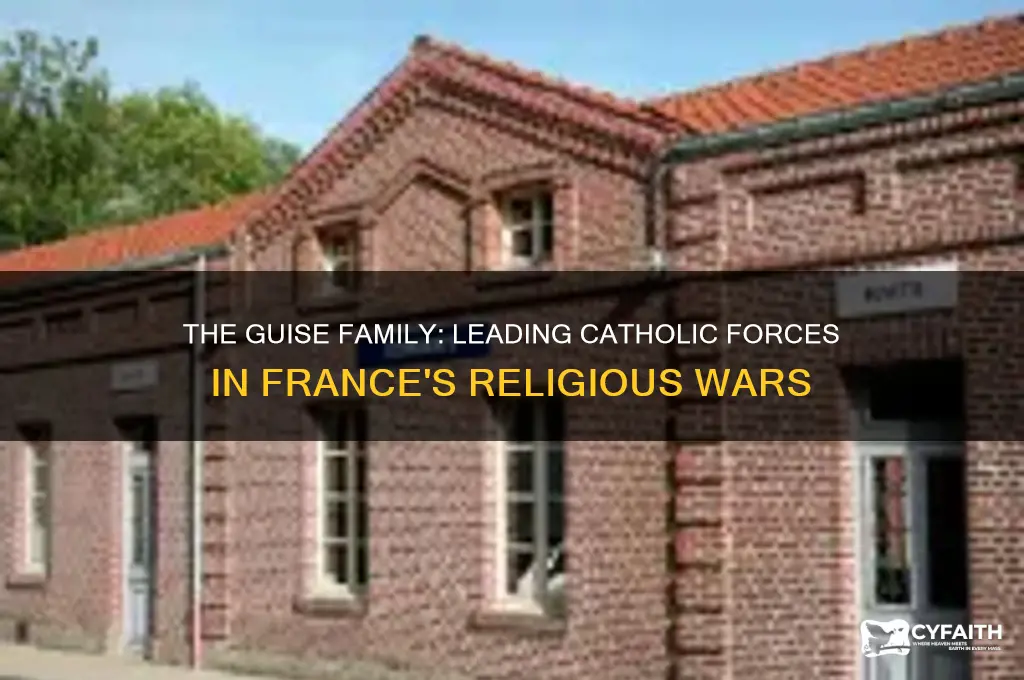 what prominent family led the catholic forces in france