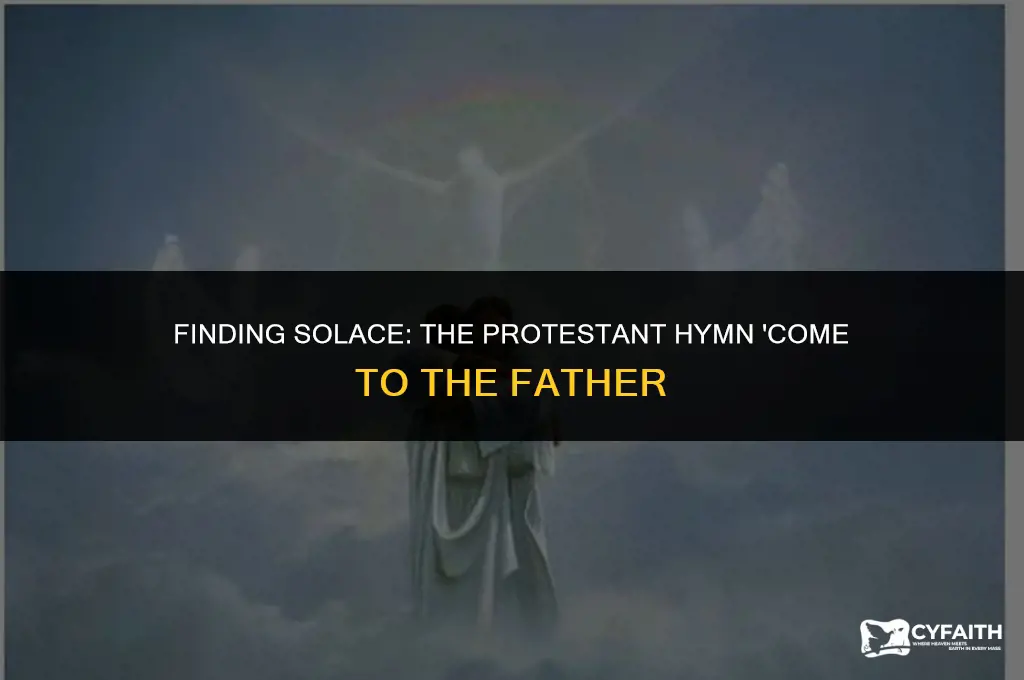 what protestant hymn contains the words come to the father