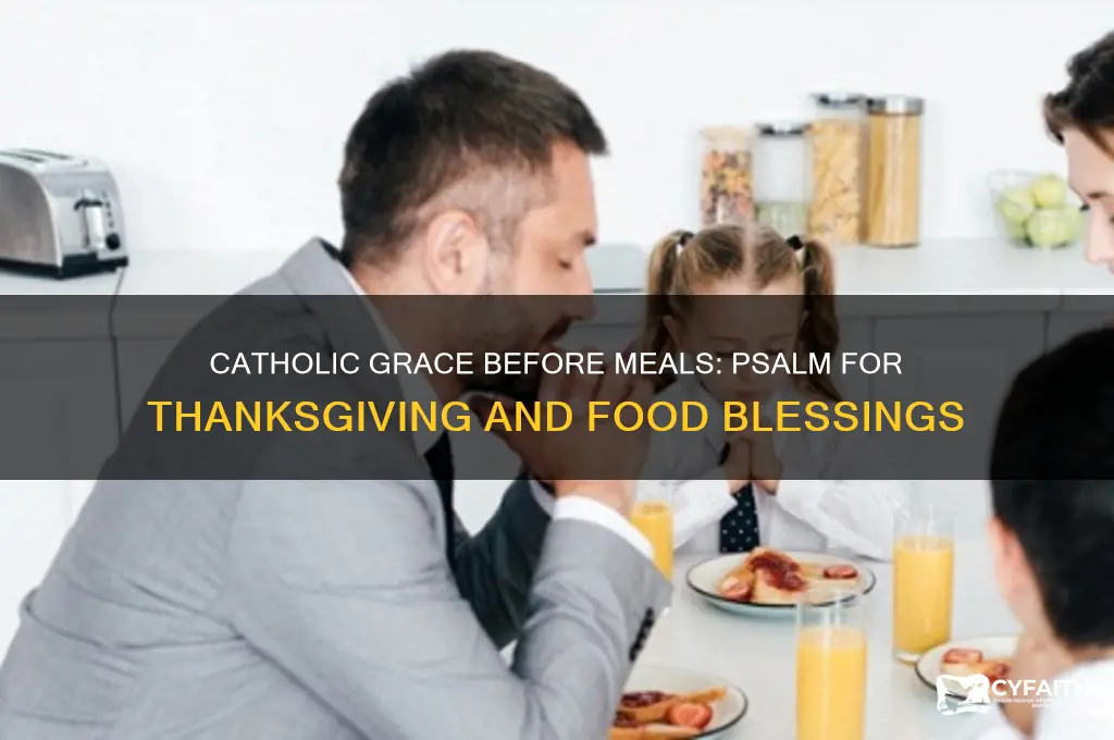 what psalm do catholic read thanks for food