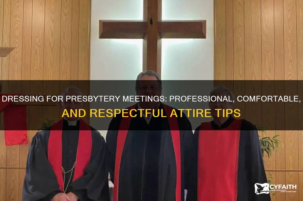 what should i wear to presbytery meeting