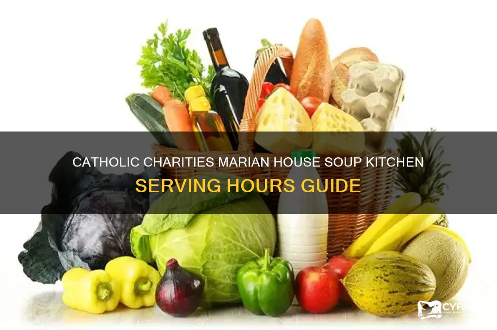 what time does catholic charities marian house soup kitchen serve