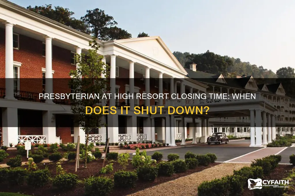 what time does presbyterian at high resort close
